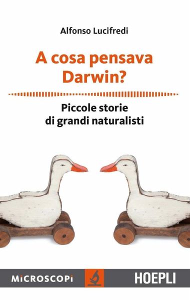 A cosa pensava Darwin? Piccole storie di grandi naturalisti A cosa pensava Darwin? Piccole storie di grandi naturalisti