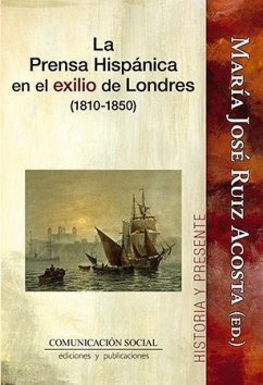 La prensa hispánica en el exilio de Londres, 1810-1850 - Ruiz Acosta, María José