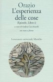 L' esperienza delle cose (Epistole, Libro I). Testo latino a fronte L' esperienza delle cose (Epistole, Libro I). Testo latino a fronte