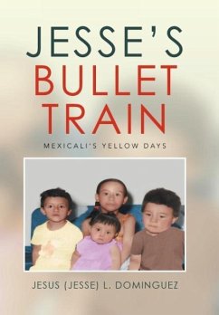 Jesse's Bullet Train - Mexicali's Yellow Days - Dominguez, Jesus (Jesse) L.