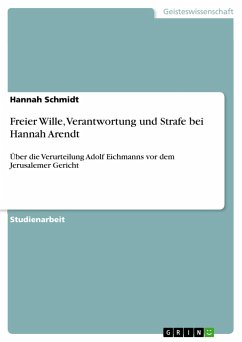 Freier Wille, Verantwortung und Strafe bei Hannah Arendt - Schmidt, Hannah
