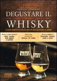 Degustare il whisky. La guida completa ai piaceri unici dei migliori whisky al mondo Degustare il whisky. La guida completa ai piaceri unici dei migliori whisky al mondo