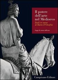 Cover Il potere dell'arte nel Medioevo. Studi in onore di Mario D'Onofrio