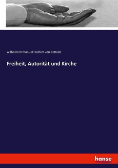 Freiheit, Autorität und Kirche - Ketteler, Wilhelm Emmanuel von