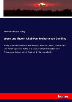 Leben und Thaten Jakob Paul Freiherrn von Gundling - König, Anton Balthasar