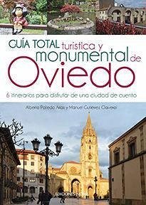 Guía total turística y monumental de Oviedo : 6 itinerarios para disfrutar de una ciudad de cuento - Gutiérrez Claverol, Manuel; Polledo Arias, Alberto Carlos