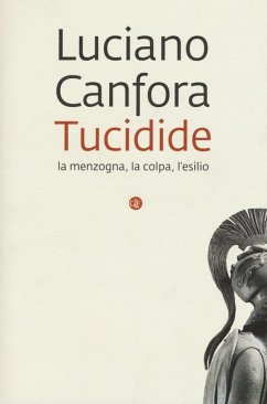 Tucidide. La menzogna, la colpa, l'esilio - Canfora, Luciano