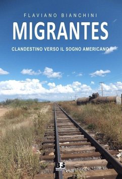 Migrantes. Clandestino verso il sogno americano - Bianchini, Flaviano Migrantes. Clandestino verso il sogno americano - Bianchini, Flaviano
