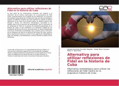 Alternativa para utilizar reflexiones de Fidel en la historia de Cuba - González Nápoles, Antonio Inocente;Mena Campos, Alodio;Glez Peña, María V.