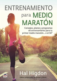 Entrenamiento para medio maratón : consejos, planes y programas de entrenamiento para tu primer medio maratón-- o el 50º - Higdon, Hal