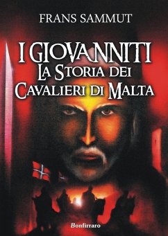 I Giovanniti. La storia dei cavalieri di Malta - Sammut, Frans