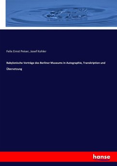 Babylonische Verträge des Berliner Museums in Autographie, Transkription und Übersetzung - Peiser, Felix Ernst;Kohler, Josef