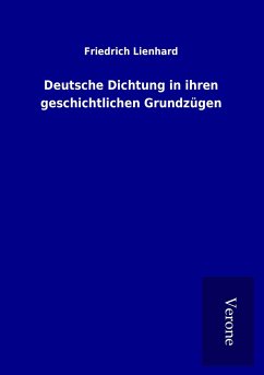 Deutsche Dichtung in ihren geschichtlichen Grundzügen - Lienhard, Friedrich