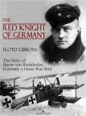 The Red Knight of Germany: The Story of Baron von Richthofen, Germany's Great War Bird (eBook, ePUB)