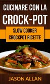 Cucinare con la crock-pot (Slow Cooker: Crockpot Ricette) (eBook, ePUB)