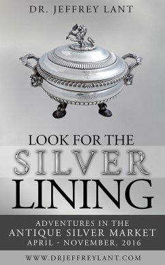 Cover Look for the Silver Lining : Adventures in the Antique Silver Market...April - November, 2016 (eBook, ePUB)