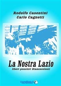 La Nostra Lazio (eBook, ePUB) - Cagnetti, Carlo; Casentini, Rodolfo