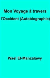 Mon Voyage À Travers L'occident (Autobiographie) (eBook, ePUB) - El, Wael; Manzalawy