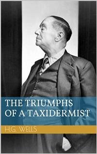 The Triumphs of a Taxidermist (eBook, ePUB) - George Wells, Herbert