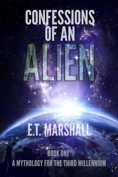 Confessions of an Alien (A Mythology for the Third Millenium) (eBook, ePUB) - Marshall, E. T.