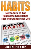Habits: How to Turn 15 Bad Habits Into Good Habits That Will Change Your Life (eBook, ePUB)
