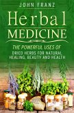 Herbal Medecine: Powerful Ways to use Dried Herbs for Natural Healing, Beauty and Health (eBook, ePUB)