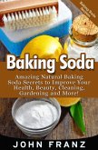 Baking Soda: Amazing All Natural Baking Soda Recipes For Beauty, Cleaning, Health and More! (eBook, ePUB)