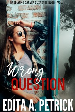 Wrong Question (Bree-Anne Carver Suspense Blog Book 1) (eBook, ePUB) - Petrick, Edita A.