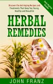 Herbal Remedies: Anti-Aging Recipes and Treatments That Keep You Young, Healthy and Beautiful (eBook, ePUB) Herbal Remedies: Anti-Aging Recipes and Treatments That Keep You Young, Healthy and Beautiful (eBook, ePUB)