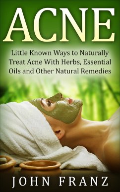 Acne: Little Known Natural Home Remedies For Adult Acne Sufferers (eBook, ePUB) - Franz, John