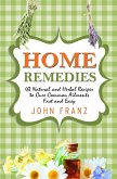 Home Remedies: 43 Natural and Herbal Recipes to Cure Common Ailments Fast and Easy (eBook, ePUB)