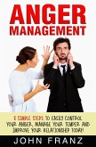 Anger Management: 8 Simple Steps to Easily Control Your Anger, Manage Your Temper and Improve Your Relationship Today! (eBook, ePUB)