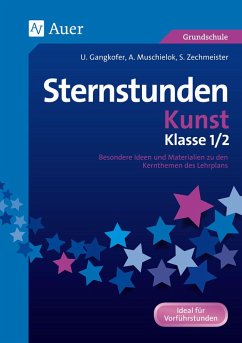 Sternstunden Kunst - Klasse 1+2 - Gangkofer, Ulrike;Muschielok, Anna;Zechmeister, Stefan