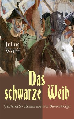 Das schwarze Weib (Historischer Roman aus dem Bauernkriege) (eBook, ePUB) - Wolff, Julius