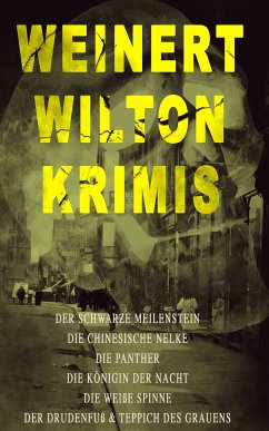 Weinert-Wilton-Krimis: Der schwarze Meilenstein, Die chinesische Nelke, Die Panther, Die Königin der Nacht, Die weiße Spinne, Der Drudenfuß & Teppich des Grauens (eBook, ePUB) - Weinert-Wilton, Louis