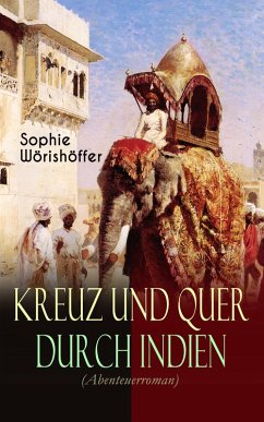 Kreuz und quer durch Indien (Abenteuerroman) (eBook, ePUB) - Wörishöffer, Sophie
