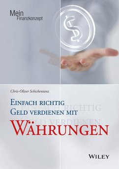 Einfach richtig Geld verdienen mit Währungen (eBook, ePUB) - Schickentanz, Chris-Oliver