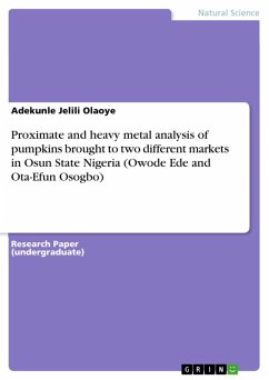 Proximate and heavy metal analysis of pumpkins brought to two different markets in Osun State Nigeria (Owode Ede and Ota-Efun Osogbo) (eBook, PDF) - Olaoye, Adekunle Jelili