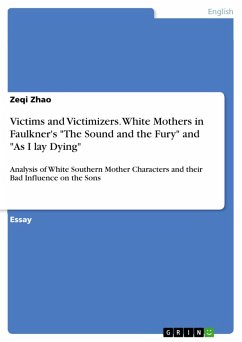 Victims and Victimizers. White Mothers in Faulkner's &quote;The Sound and the Fury&quote; and &quote;As I lay Dying&quote; (eBook, PDF)