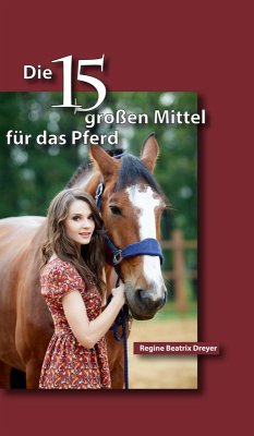 Die fünfzehn großen Mittel für das Pferd (eBook, ePUB) - Dreyer, Regine Beatrix