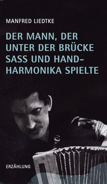 Der Mann, der unter der Brücke saß und Handharmonika spielte (eBook, ePUB)