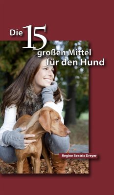 Die fünfzehn großen Mittel für den Hund (eBook, ePUB) - Dreyer, Regine Beatrix