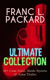 FRANC L. PACKARD Ultimate Collection: 30+ Crime Novels, Murder Mysteries & Action Thrillers (eBook, ePUB)