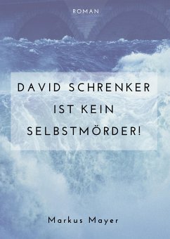 David Schrenker ist kein Selbstmörder! (eBook, ePUB) - Mayer, Markus