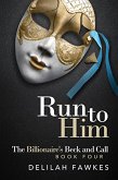 Run to Him: The Billionaire's Beck and Call (eBook, ePUB)