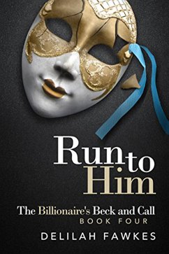 Cover Run to Him: The Billionaire's Beck and Call (eBook, ePUB)