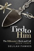 Tied to Him: The Billionaire's Beck and Call (eBook, ePUB)