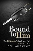 Bound to Him: The Billionaire's Beck and Call (eBook, ePUB)
