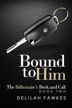 Cover Bound to Him: The Billionaire's Beck and Call (eBook, ePUB)