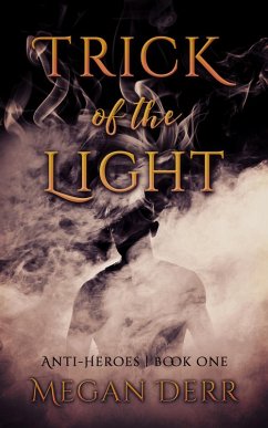 Trick of the Light (Anti-Heroes, #1) (eBook, ePUB) - Derr, Megan